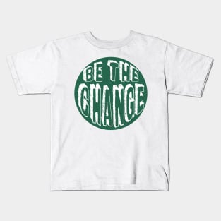 Be the Change! Kids T-Shirt